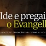 Livro: Ide e Pregai o Evangelho “25 Esboços de Pregação Para Todas As Ocasiões”